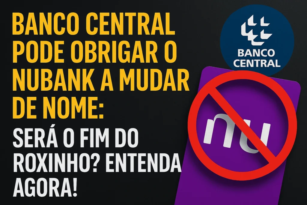 Banco Central Pode Obrigar o Nubank a Mudar de Nome Será o Fim do Roxinho Entenda Agora
