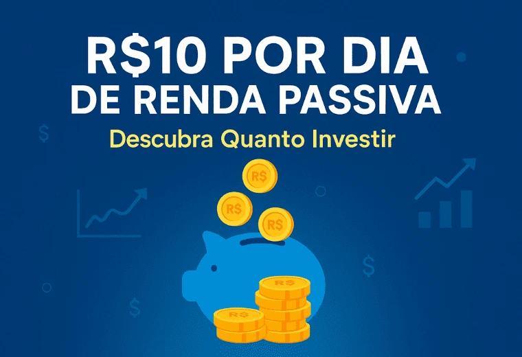 Quanto Precisamos Investir para Ganhar R10 Por Dia