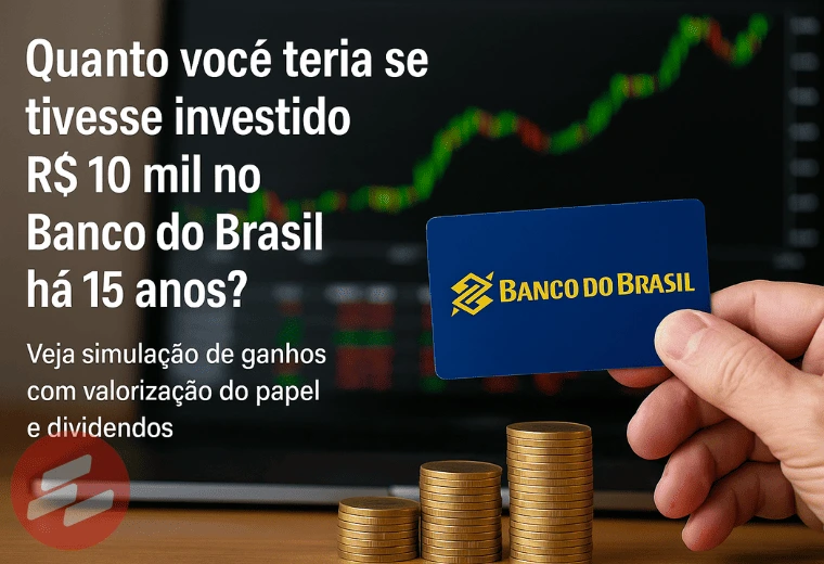 Quanto Você Teria se Tivesse Investido R 10 Mil no Banco do Brasil Há 15 Anos